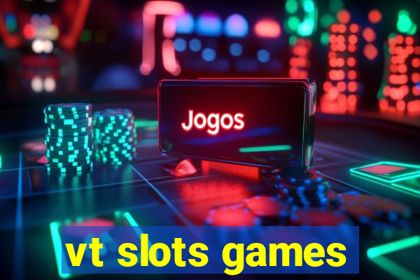 vt slots games